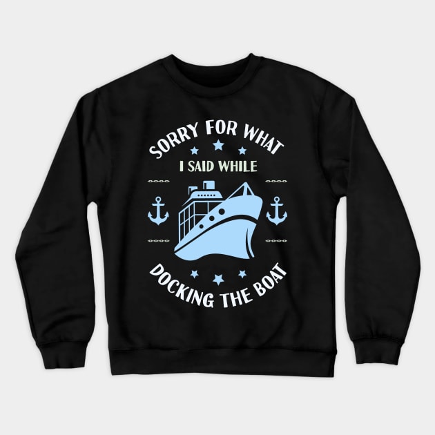 Im Sorry For What I Said While Docking The Boat Crewneck Sweatshirt by Tesszero